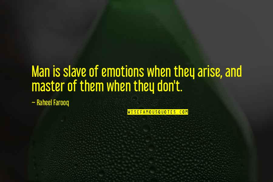Master Self Control Quotes By Raheel Farooq: Man is slave of emotions when they arise,