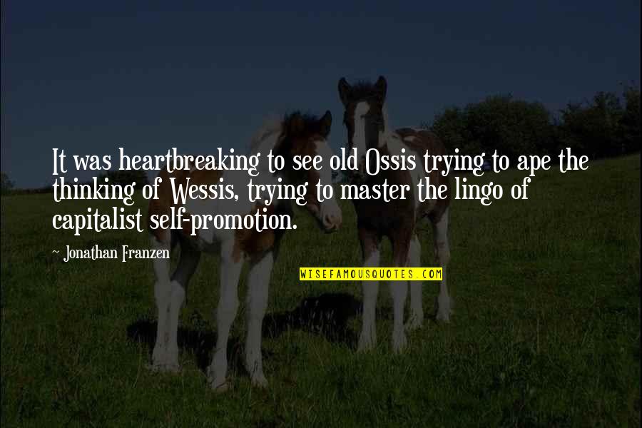Master Self Quotes By Jonathan Franzen: It was heartbreaking to see old Ossis trying