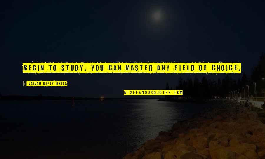 Master Self Quotes By Lailah Gifty Akita: Begin to study. You can master any field Master Self Quotes By Lailah Gifty Akita: Begin to study. You can master any field