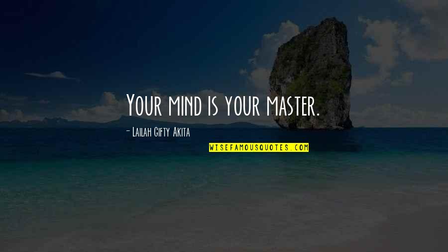 Master Self Quotes By Lailah Gifty Akita: Your mind is your master.