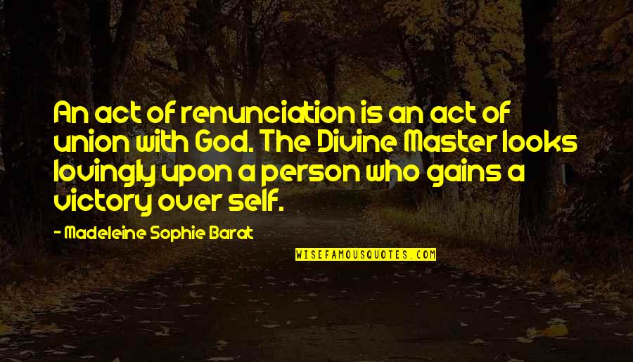 Master Self Quotes By Madeleine Sophie Barat: An act of renunciation is an act of