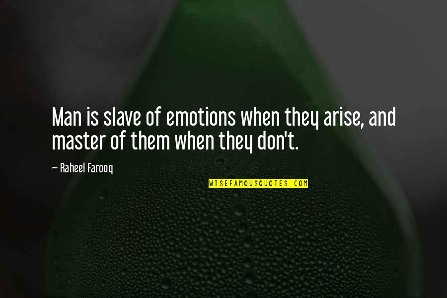 Master Self Quotes By Raheel Farooq: Man is slave of emotions when they arise,