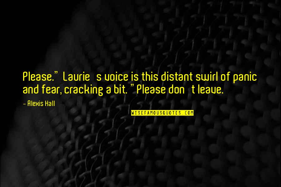 Master Shift Quotes By Alexis Hall: Please." Laurie's voice is this distant swirl of