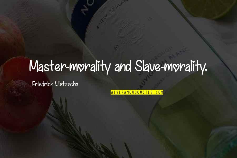 Master Slave Morality Quotes By Friedrich Nietzsche: Master-morality and Slave-morality.