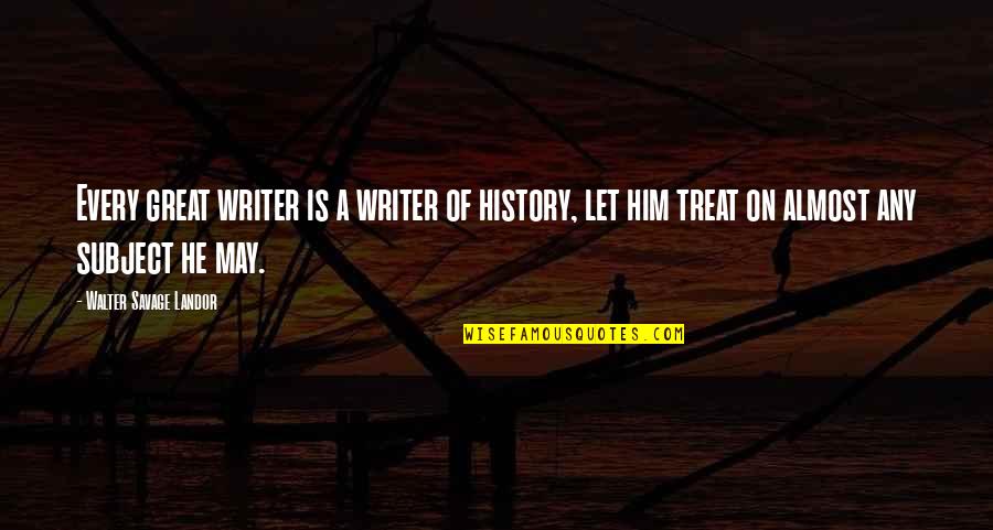 Master Slave Morality Quotes By Walter Savage Landor: Every great writer is a writer of history,