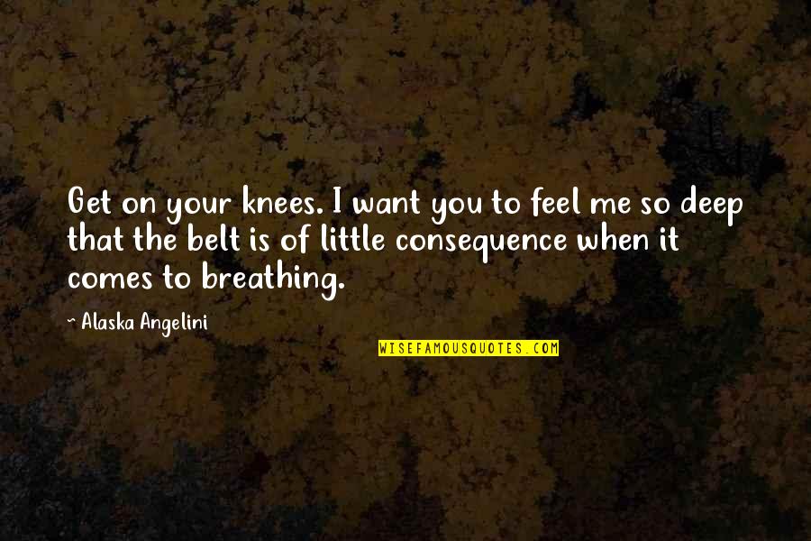 Master Slave Quotes By Alaska Angelini: Get on your knees. I want you to