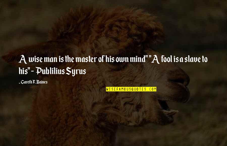 Master Slave Quotes By Gareth F. Baines: A wise man is the master of his