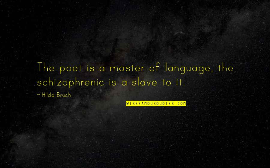Master Slave Quotes By Hilde Bruch: The poet is a master of language, the