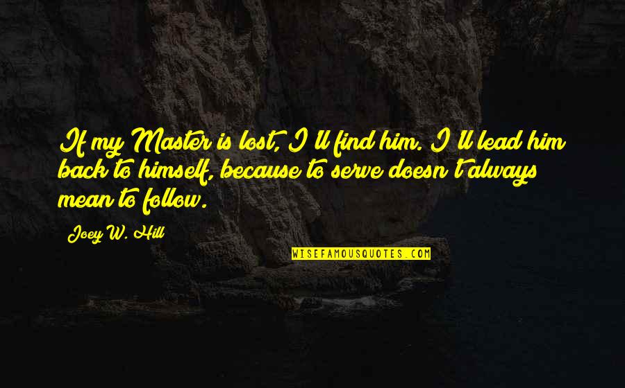 Master Slave Quotes By Joey W. Hill: If my Master is lost, I'll find him.