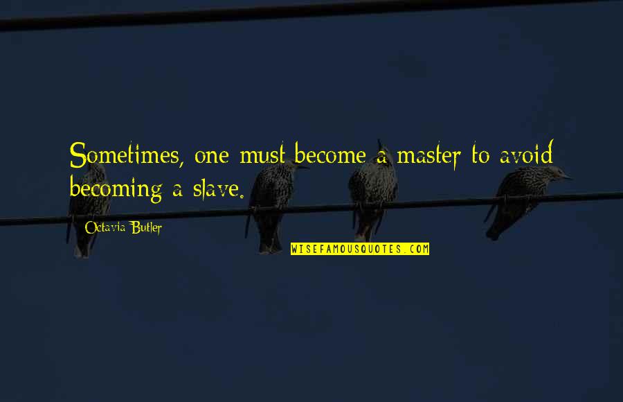 Master Slave Quotes By Octavia Butler: Sometimes, one must become a master to avoid Master Slave Quotes By Octavia Butler: Sometimes, one must become a master to avoid