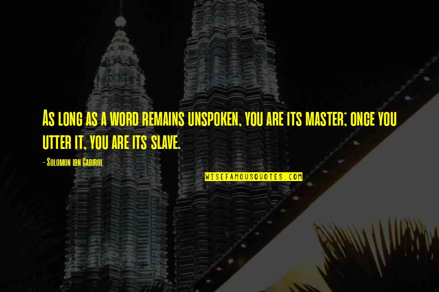 Master Slave Quotes By Solomon Ibn Gabirol: As long as a word remains unspoken, you
