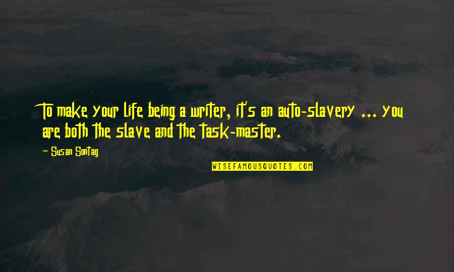 Master Slave Quotes By Susan Sontag: To make your life being a writer, it's