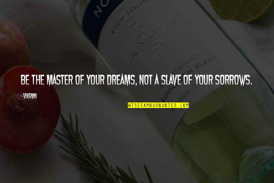 Master Slave Quotes By Vikrmn: Be the master of your dreams, not a