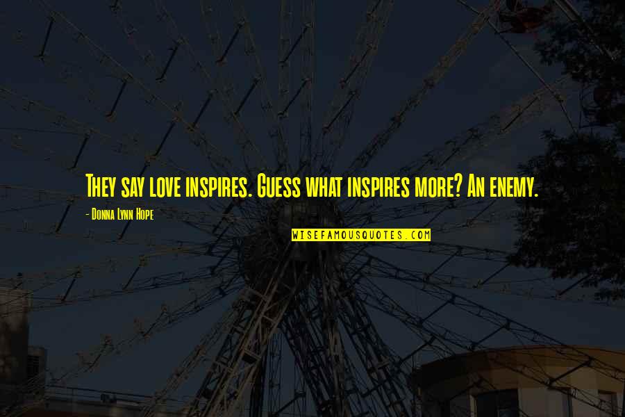 Master Stroke Quotes By Donna Lynn Hope: They say love inspires. Guess what inspires more?