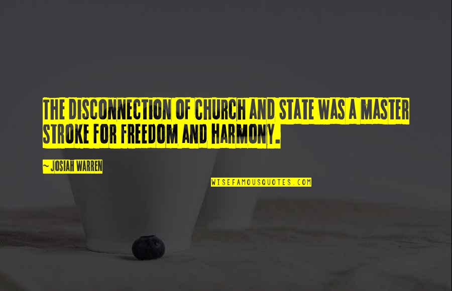 Master Stroke Quotes By Josiah Warren: The disconnection of Church and State was a
