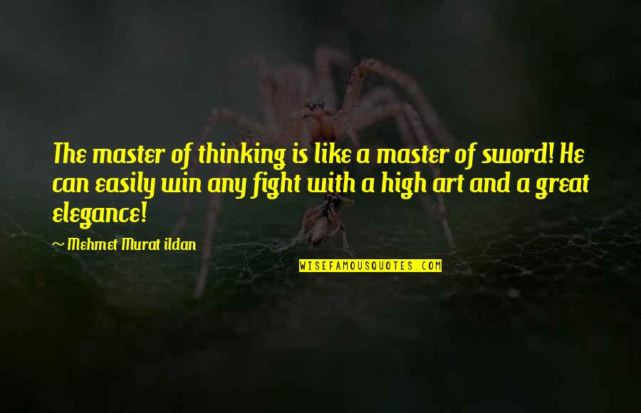 Master Sword Quotes By Mehmet Murat Ildan: The master of thinking is like a master