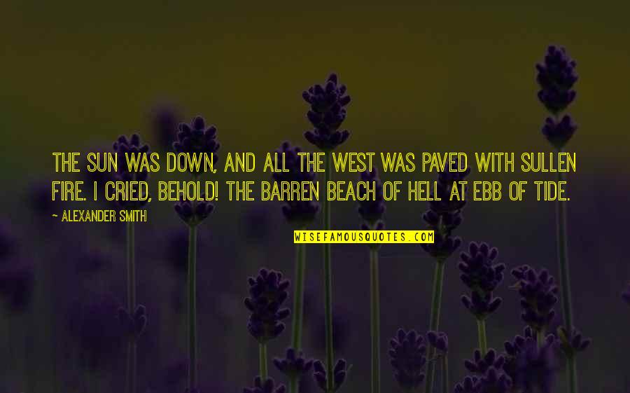 Master Tapal Quotes By Alexander Smith: The sun was down, And all the west Master Tapal Quotes By Alexander Smith: The sun was down, And all the west