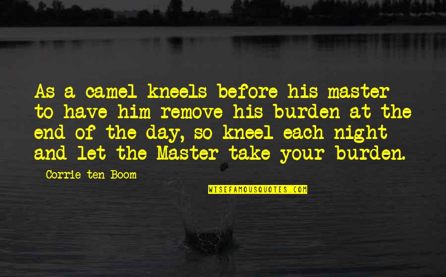 Master The Day Quotes By Corrie Ten Boom: As a camel kneels before his master to Master The Day Quotes By Corrie Ten Boom: As a camel kneels before his master to