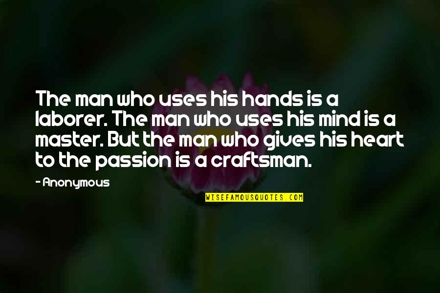 Master The Mind Quotes By Anonymous: The man who uses his hands is a