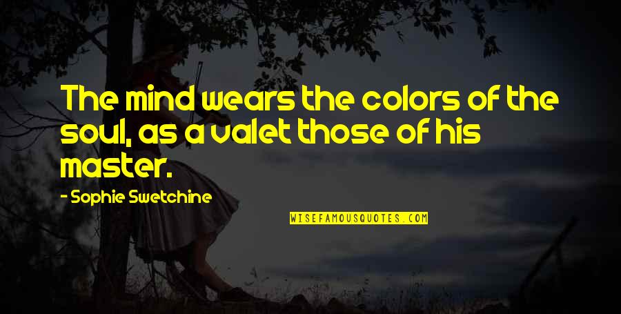 Master The Mind Quotes By Sophie Swetchine: The mind wears the colors of the soul,