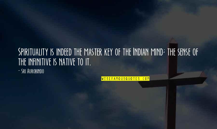 Master The Mind Quotes By Sri Aurobindo: Spirituality is indeed the master key of the