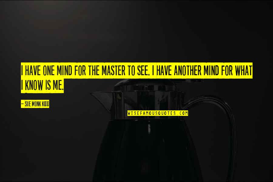 Master The Mind Quotes By Sue Monk Kidd: I have one mind for the master to