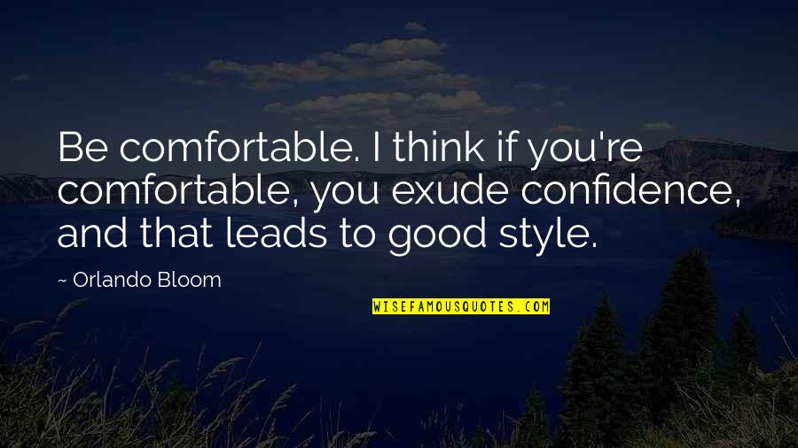 Master Ueshiba Quotes By Orlando Bloom: Be comfortable. I think if you're comfortable, you