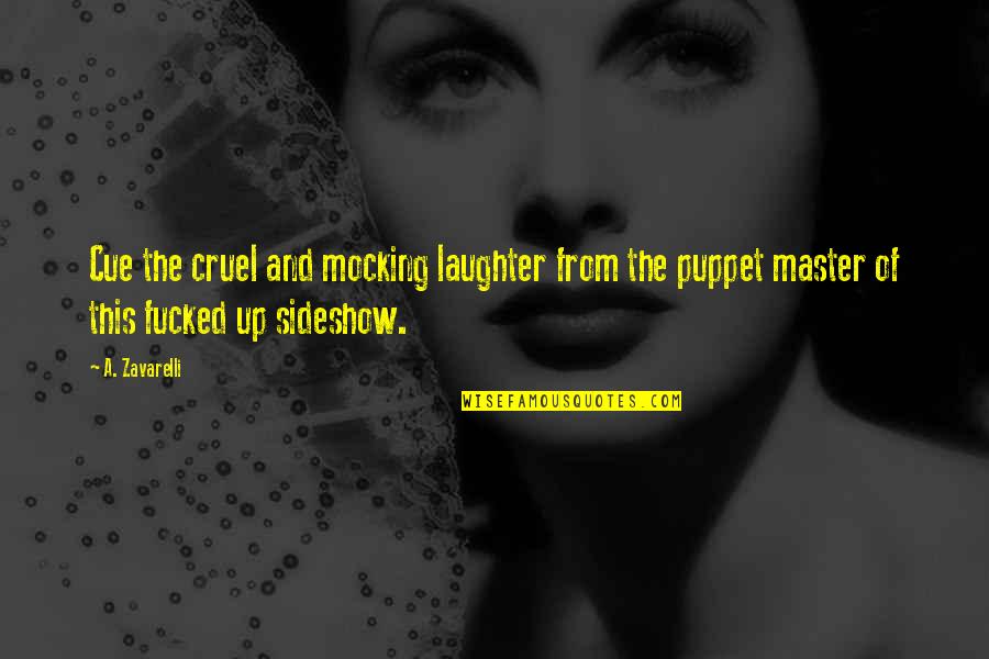 Master Up Quotes By A. Zavarelli: Cue the cruel and mocking laughter from the