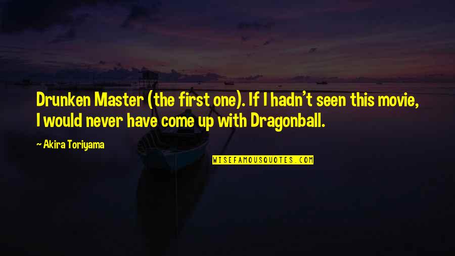 Master Up Quotes By Akira Toriyama: Drunken Master (the first one). If I hadn't