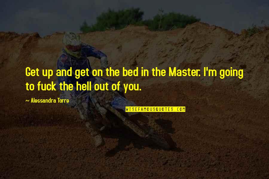 Master Up Quotes By Alessandra Torre: Get up and get on the bed in