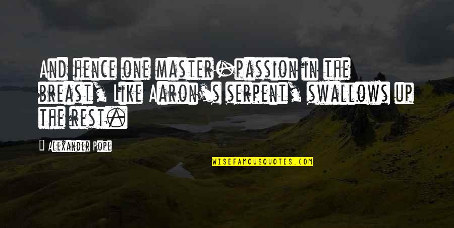 Master Up Quotes By Alexander Pope: And hence one master-passion in the breast, Like