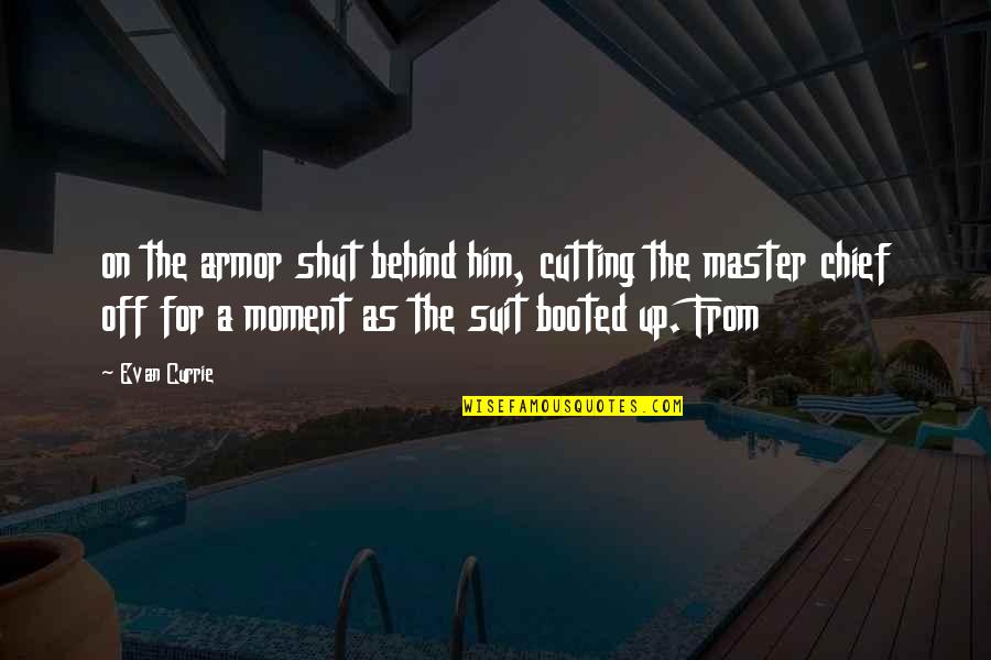 Master Up Quotes By Evan Currie: on the armor shut behind him, cutting the