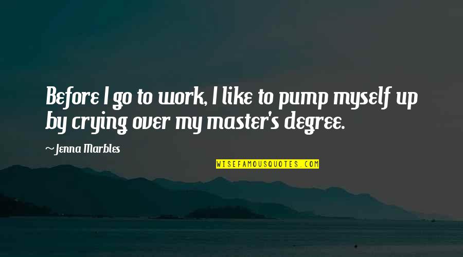 Master Up Quotes By Jenna Marbles: Before I go to work, I like to