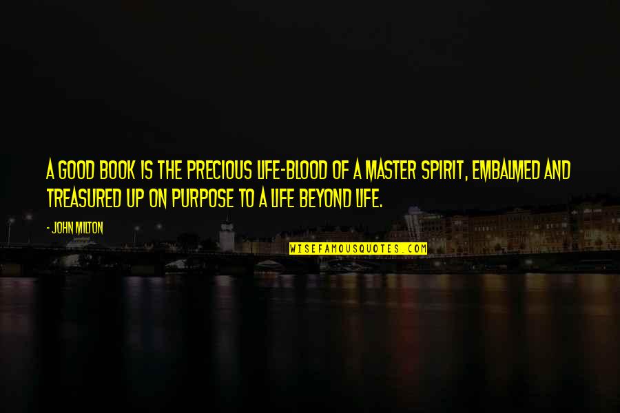 Master Up Quotes By John Milton: A good book is the precious life-blood of