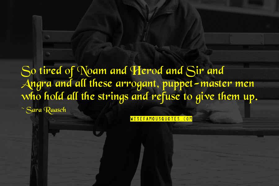 Master Up Quotes By Sara Raasch: So tired of Noam and Herod and Sir