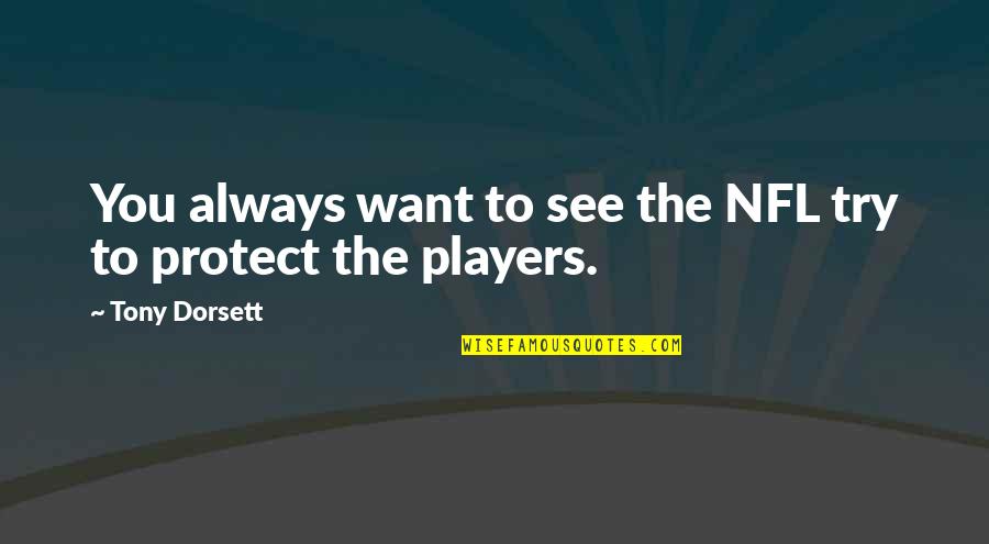 Master Vrook Quotes By Tony Dorsett: You always want to see the NFL try Master Vrook Quotes By Tony Dorsett: You always want to see the NFL try