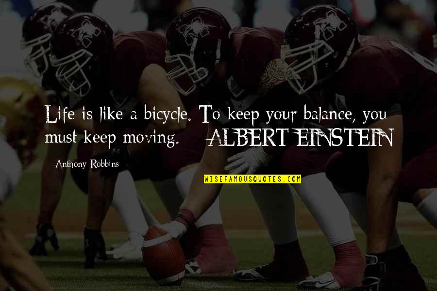 Master Yao Quotes By Anthony Robbins: Life is like a bicycle. To keep your Master Yao Quotes By Anthony Robbins: Life is like a bicycle. To keep your