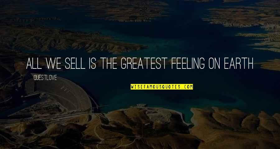 Master Yao Quotes By Questlove: All we sell is the Greatest feeling on