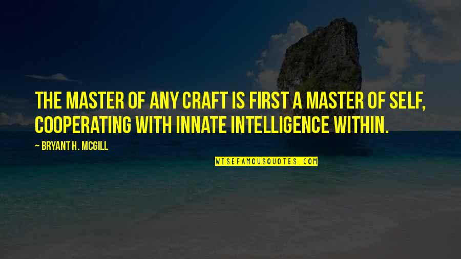 Master Your Craft Quotes By Bryant H. McGill: The master of any craft is first a