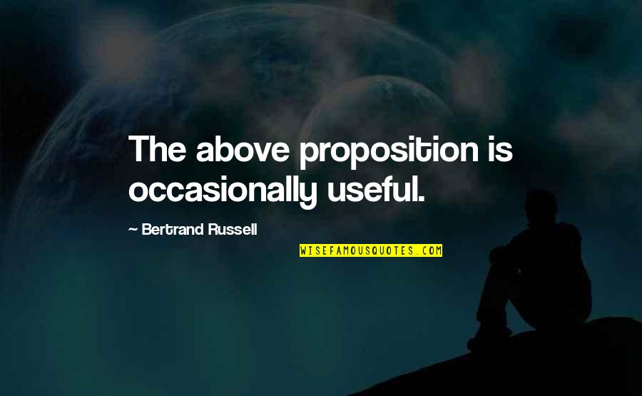 Master Your Emotions Book Quotes By Bertrand Russell: The above proposition is occasionally useful.