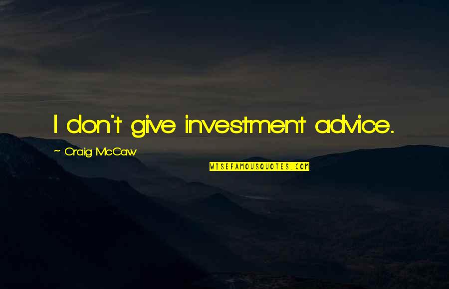 Master Your Emotions Book Quotes By Craig McCaw: I don't give investment advice.