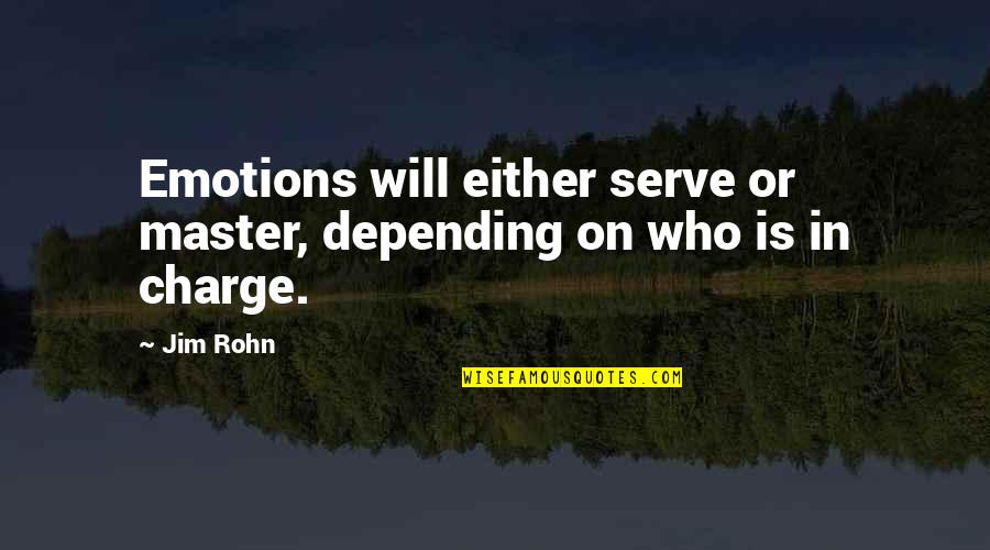 Master Your Emotions Quotes By Jim Rohn: Emotions will either serve or master, depending on