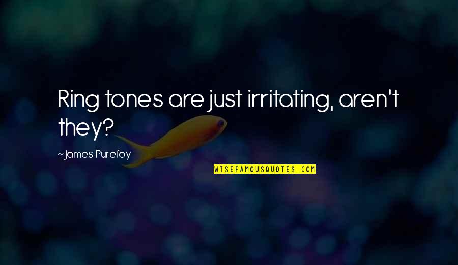 Masterchef Australia Funny Quotes By James Purefoy: Ring tones are just irritating, aren't they?