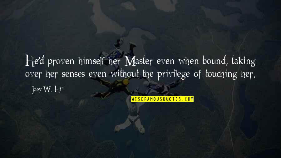Master'd Quotes By Joey W. Hill: He'd proven himself her Master even when bound,