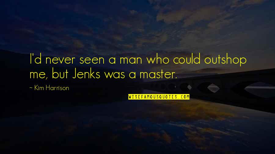 Master'd Quotes By Kim Harrison: I'd never seen a man who could outshop