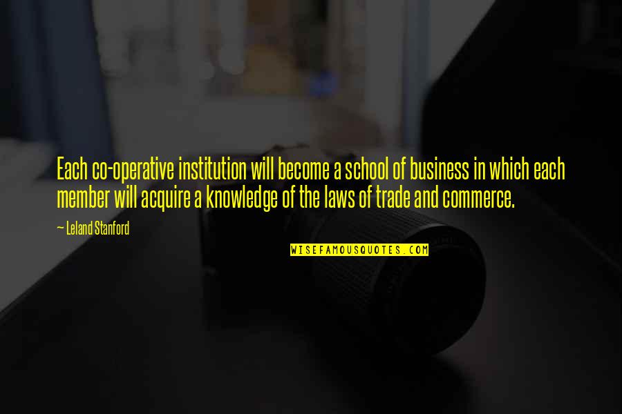 Masterdome Quotes By Leland Stanford: Each co-operative institution will become a school of