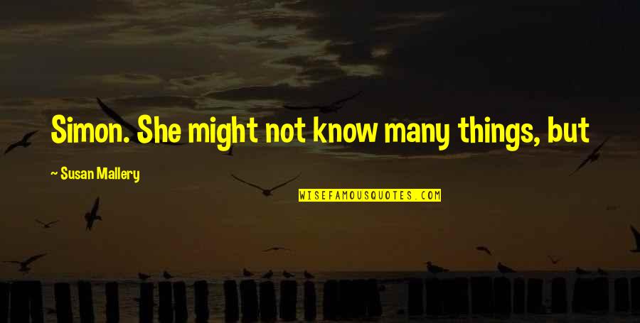 Masterdome Quotes By Susan Mallery: Simon. She might not know many things, but