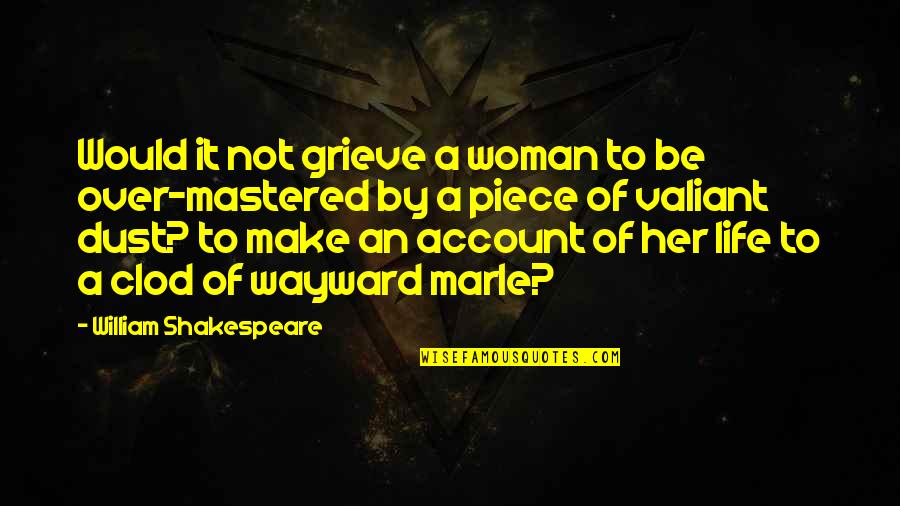 Mastered It Quotes By William Shakespeare: Would it not grieve a woman to be Mastered It Quotes By William Shakespeare: Would it not grieve a woman to be