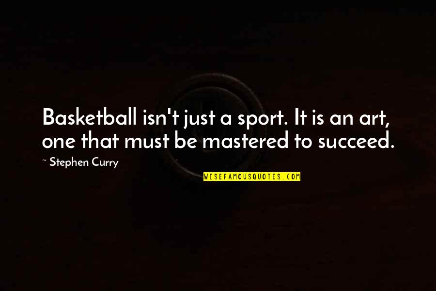 Mastered Quotes By Stephen Curry: Basketball isn't just a sport. It is an