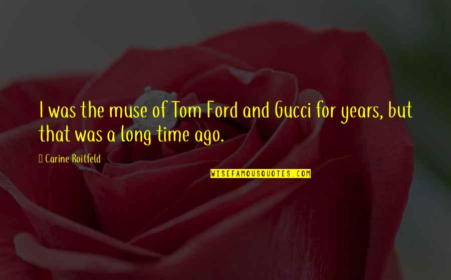 Masterful Crossword Quotes By Carine Roitfeld: I was the muse of Tom Ford and